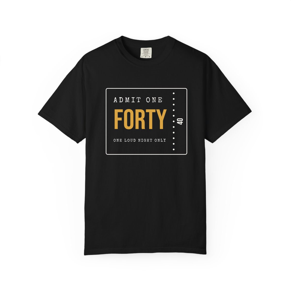 Admit One: Forty, printed on a Comfort Colors garment-dyed t-shirt in Black