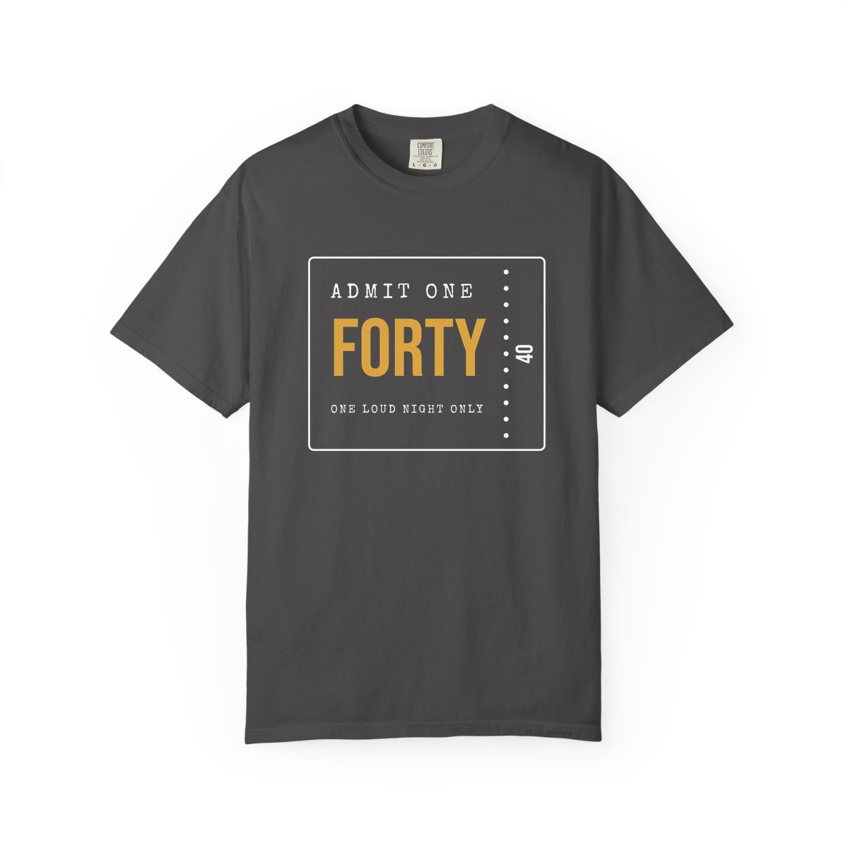Admit One: Forty, printed on a Comfort Colors garment-dyed t-shirt in Graphite