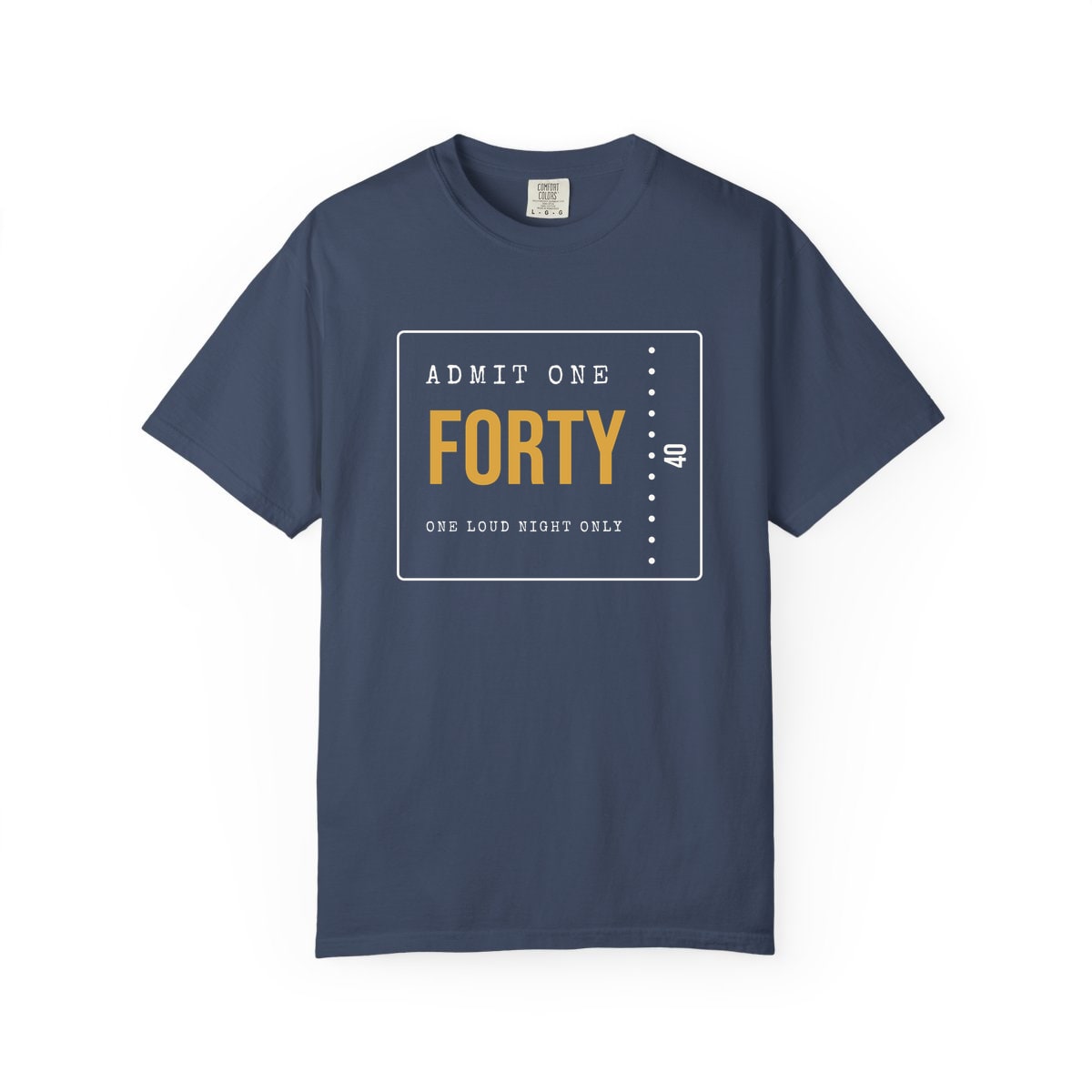 Admit One: Forty, printed on a Comfort Colors garment-dyed t-shirt in Midnight