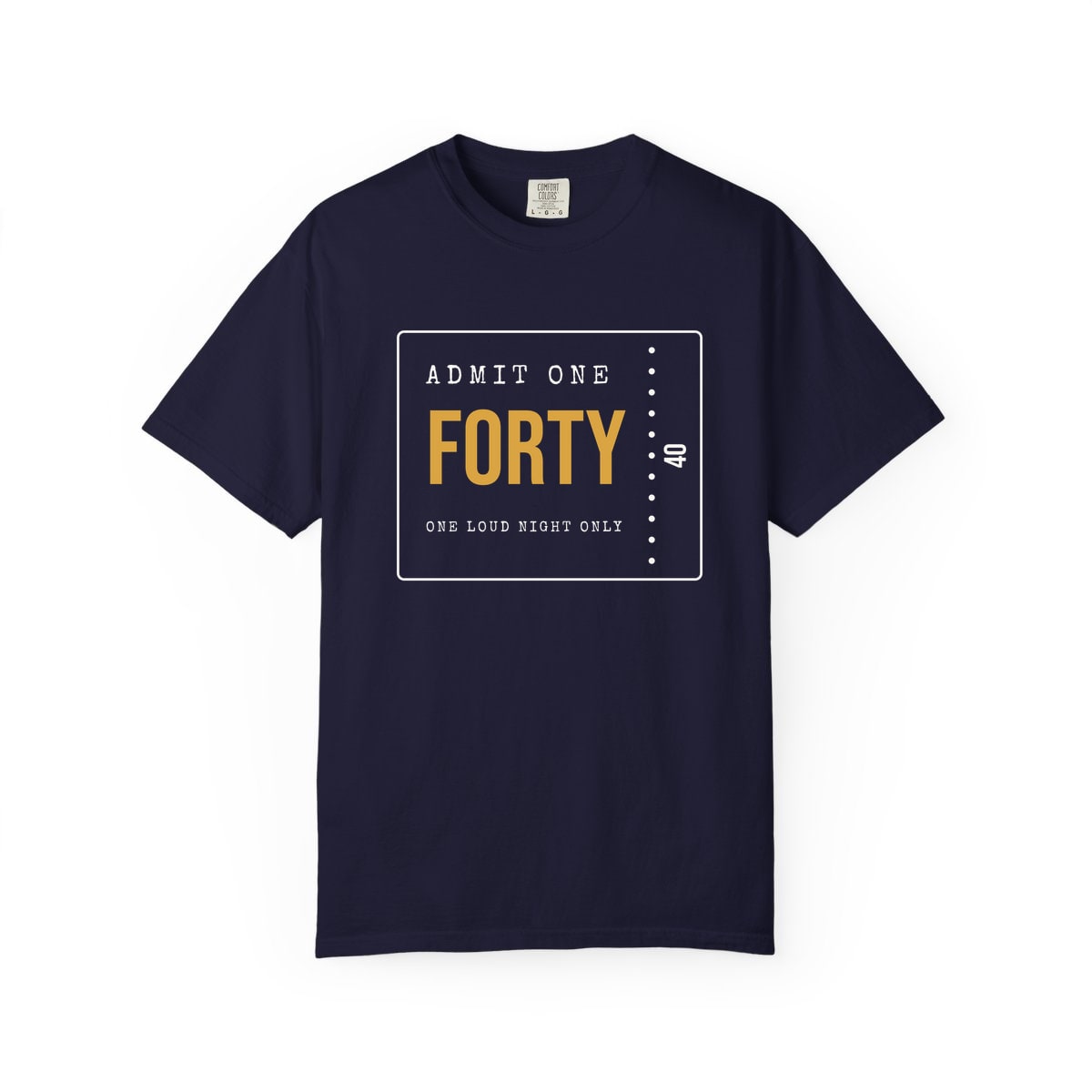 Admit One: Forty, printed on a Comfort Colors garment-dyed t-shirt in True Navy