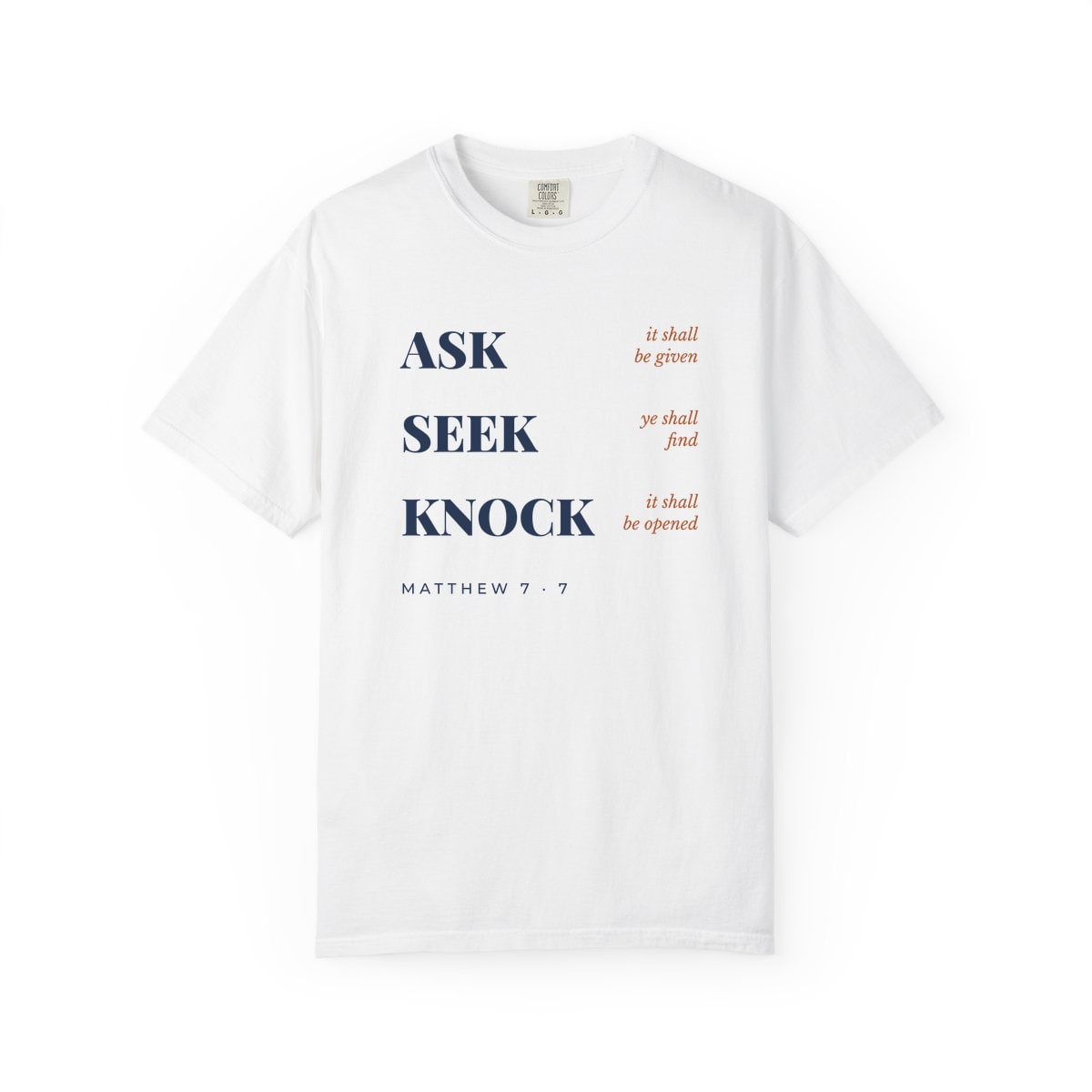 Ask, Seek, Knock, printed on a Comfort Colors garment-dyed t-shirt in White