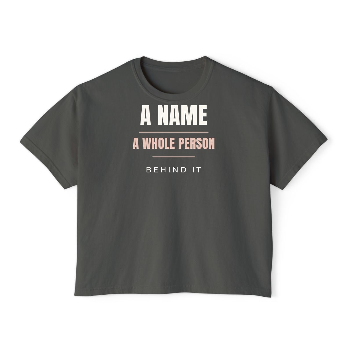 A Whole Person Behind It, printed on a boxy tee in Pepper