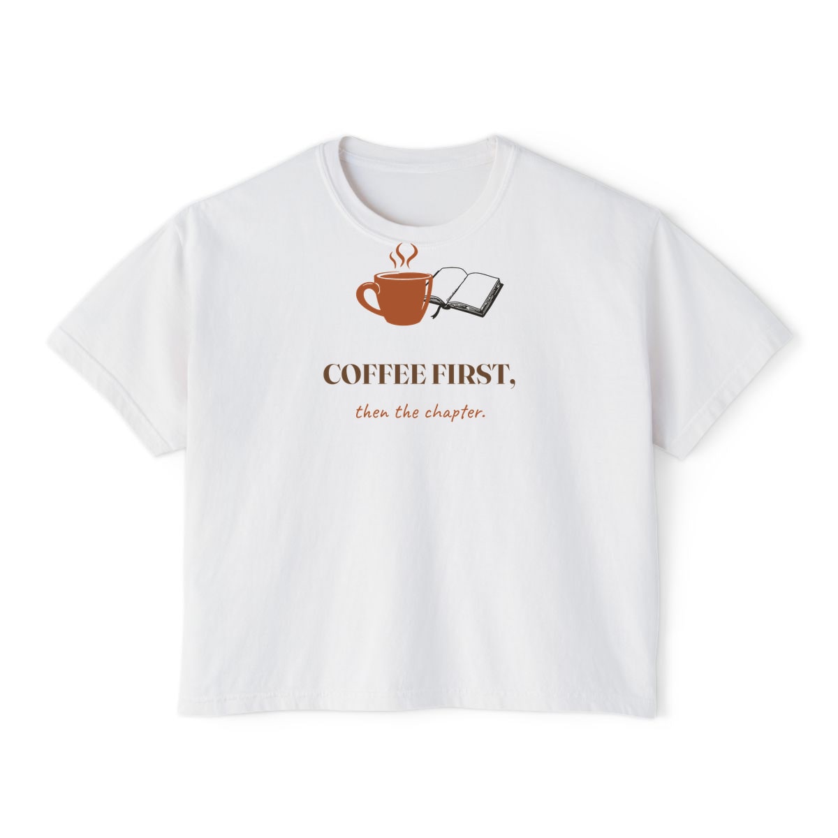Coffee First, Then Chapter, printed on a boxy tee in White