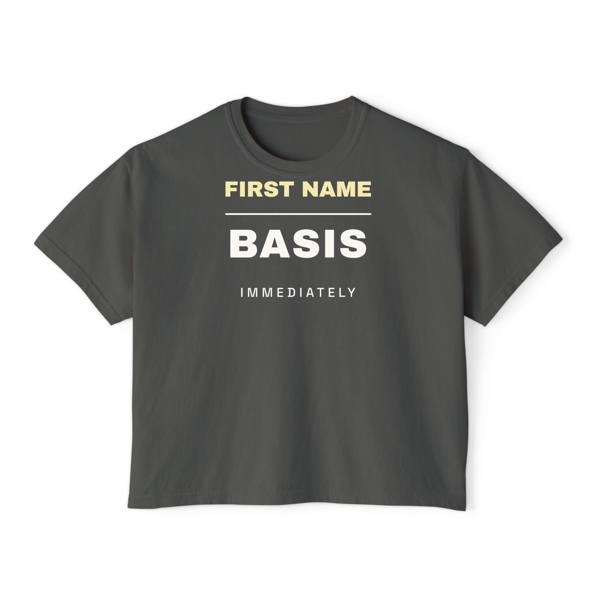 First Name Basis, Immediately, printed on a boxy tee in Pepper