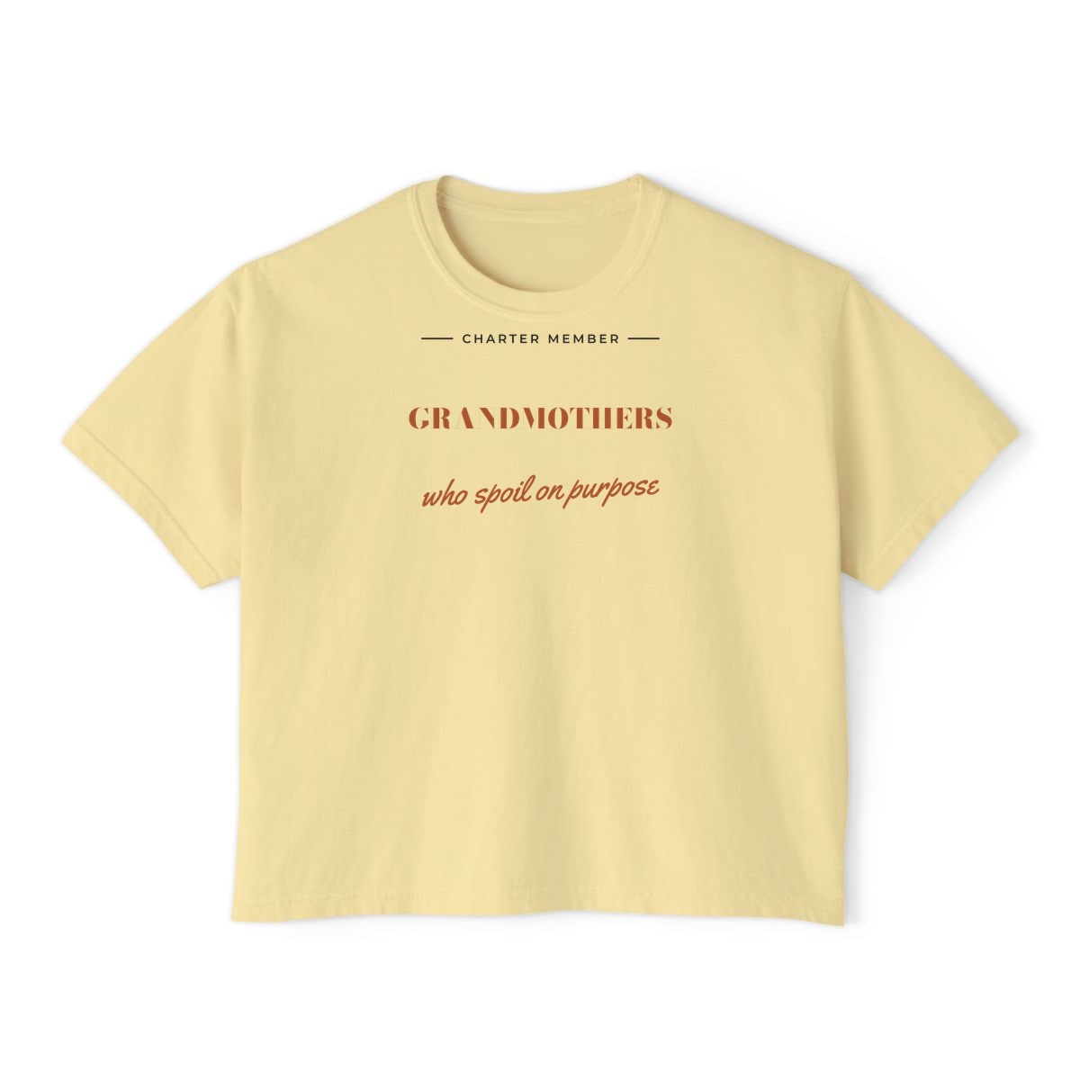 Grandmothers Who Spoil On Purpose, printed on a boxy tee in Butter