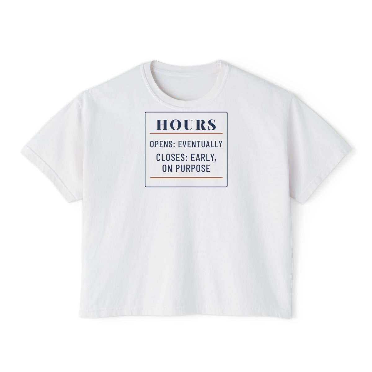 Hours: Opens Eventually, printed on a boxy tee in White