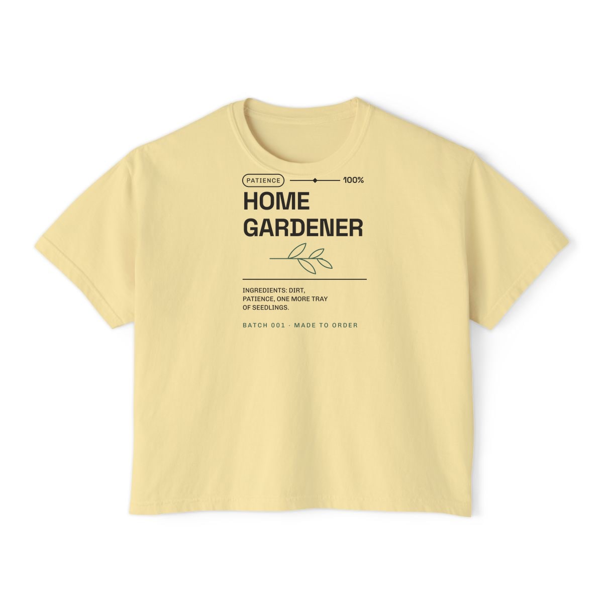 Ingredients: Dirt, Patience, printed on a boxy tee in Butter