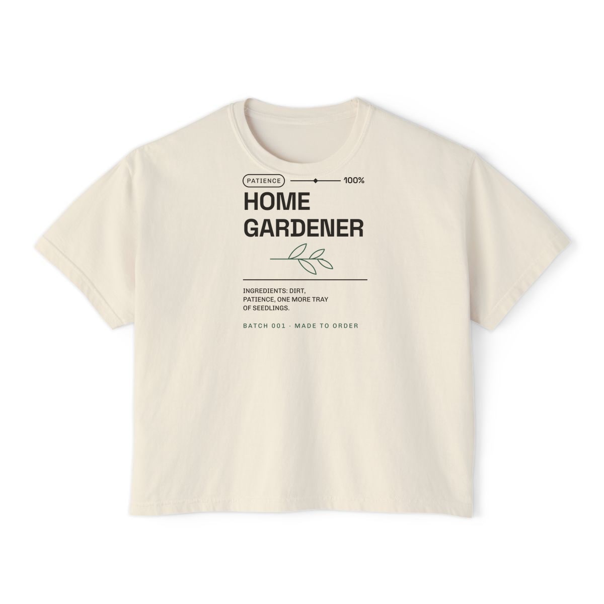 Ingredients: Dirt, Patience, printed on a boxy tee in Ivory