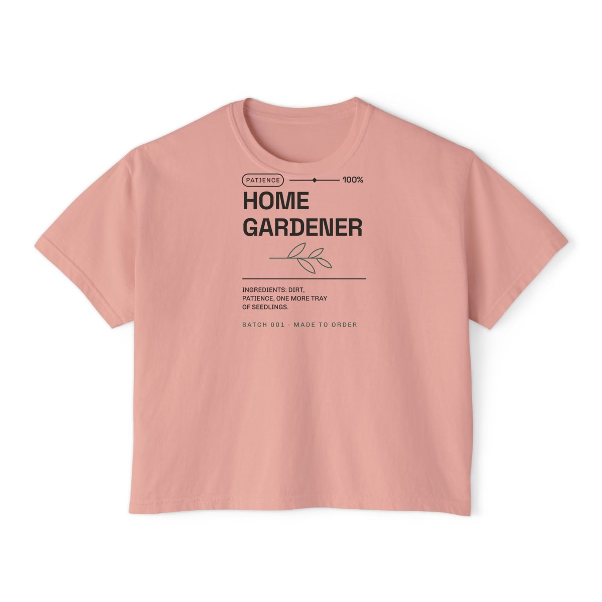 Ingredients: Dirt, Patience, printed on a boxy tee in Peachy