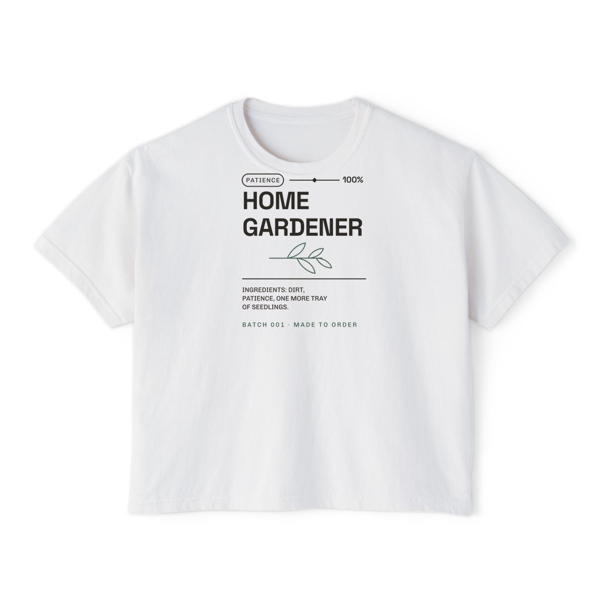 Ingredients: Dirt, Patience, printed on a boxy tee in White