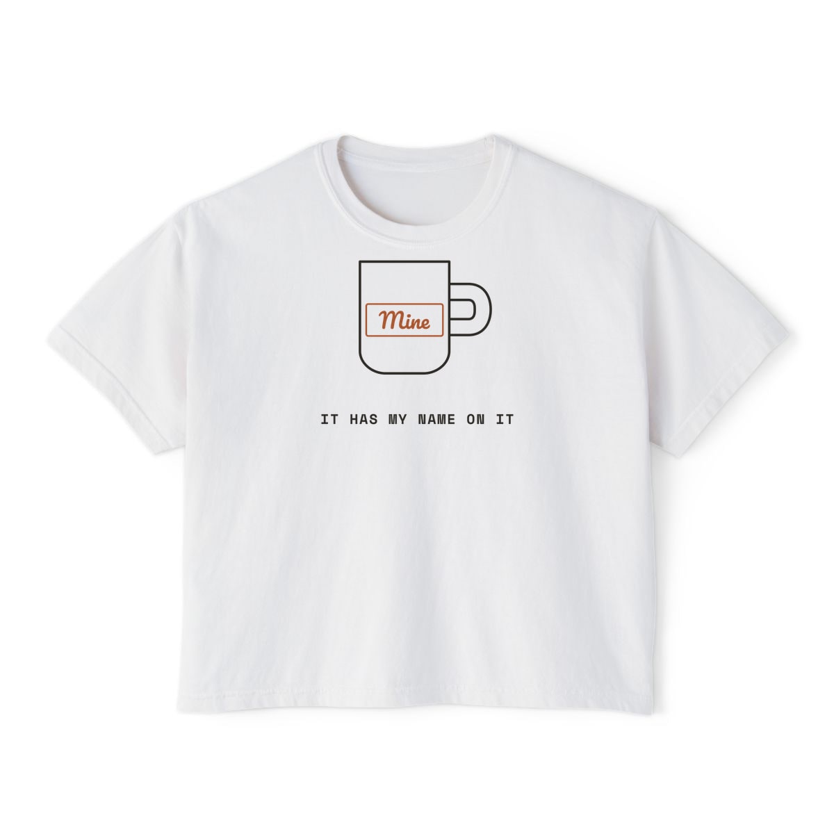 It Has My Name On It, printed on a boxy tee in White