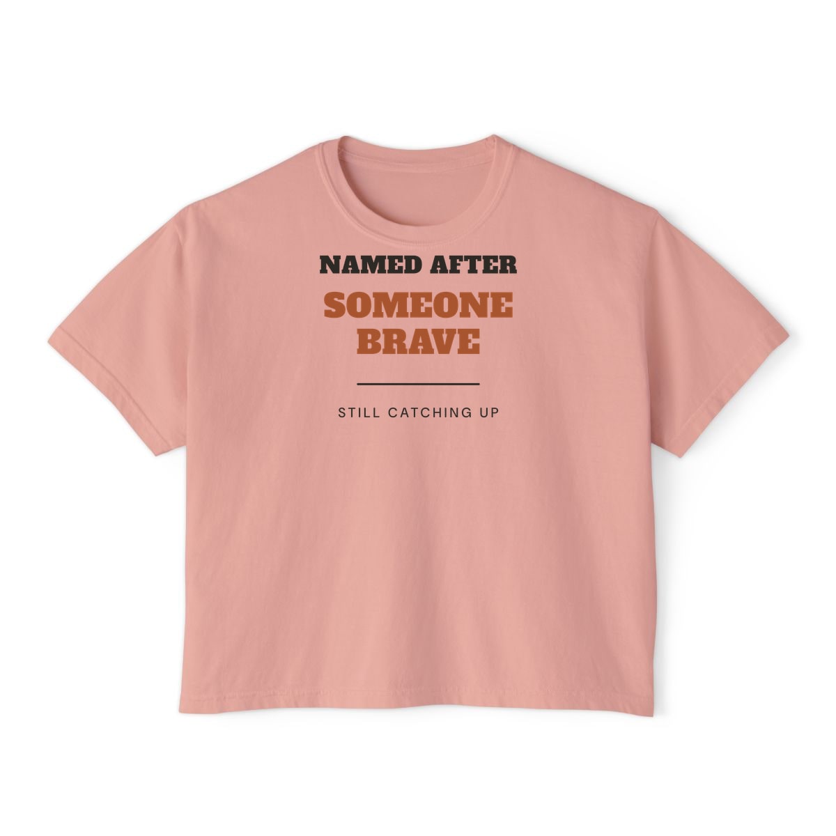 Named After Someone Brave, printed on a boxy tee in Peachy