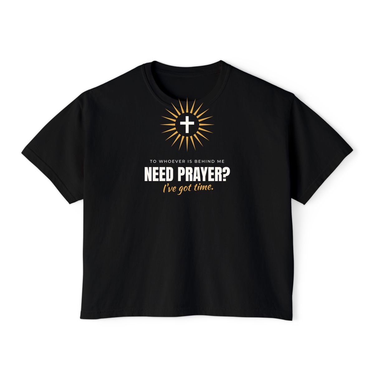 Need Prayer? I've Got Time, printed on a boxy tee in Black