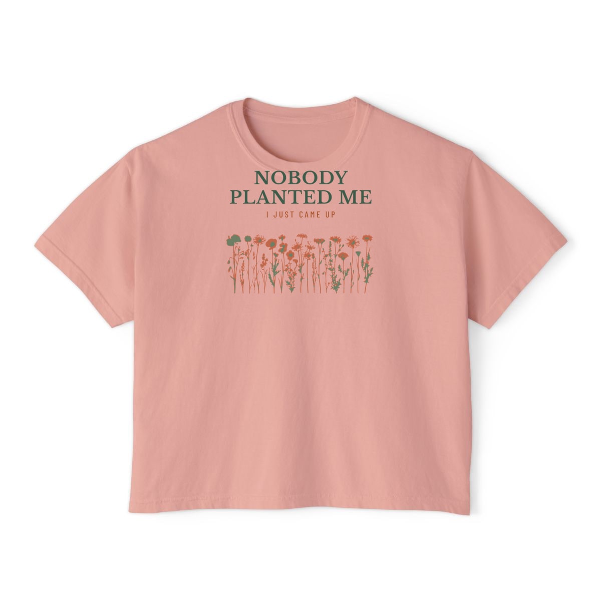 Nobody Planted Me, printed on a boxy tee in Peachy