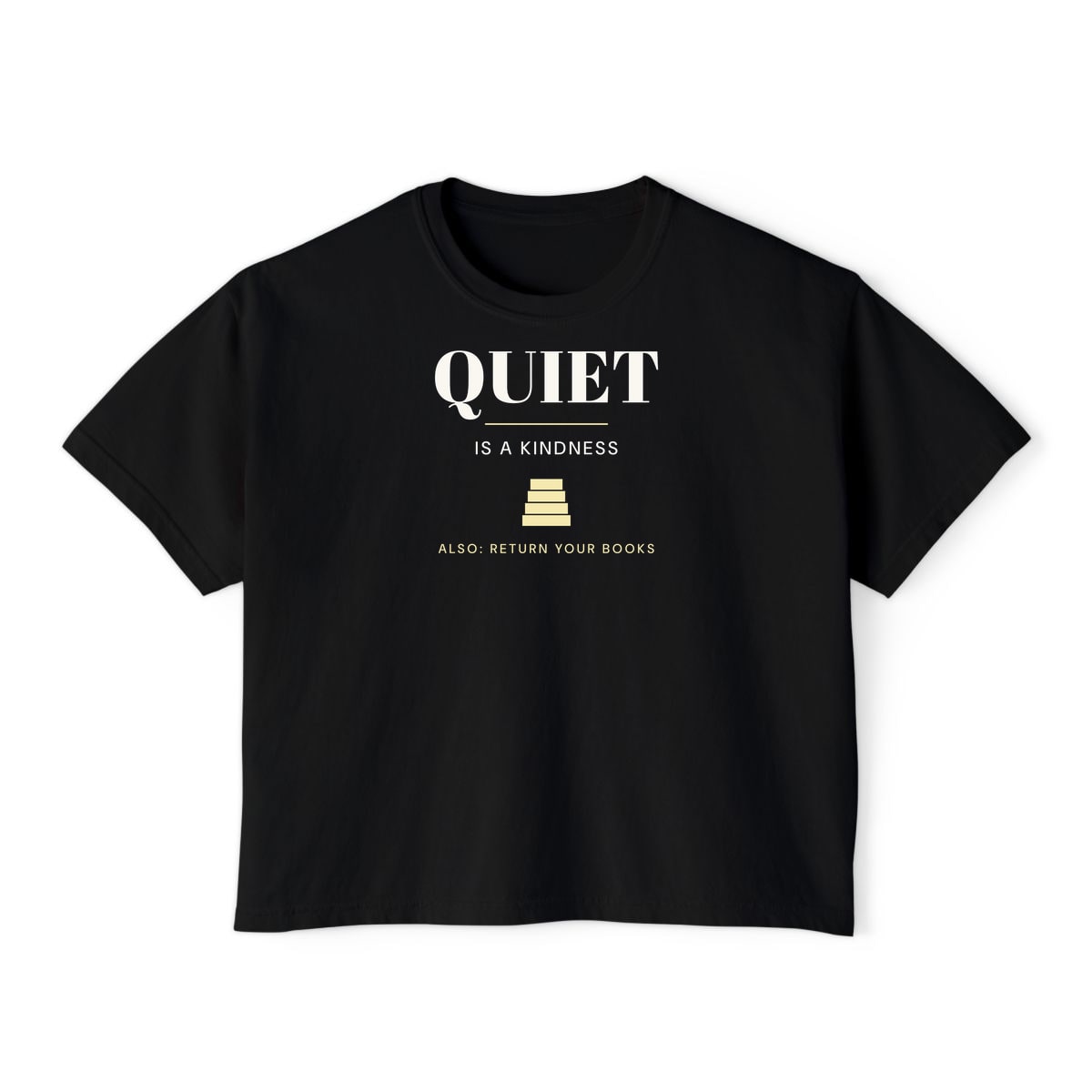 Quiet Is A Kindness, printed on a boxy tee in Black
