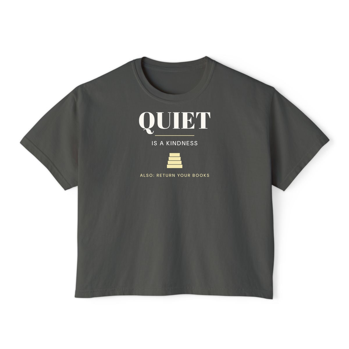 Quiet Is A Kindness, printed on a boxy tee in Pepper