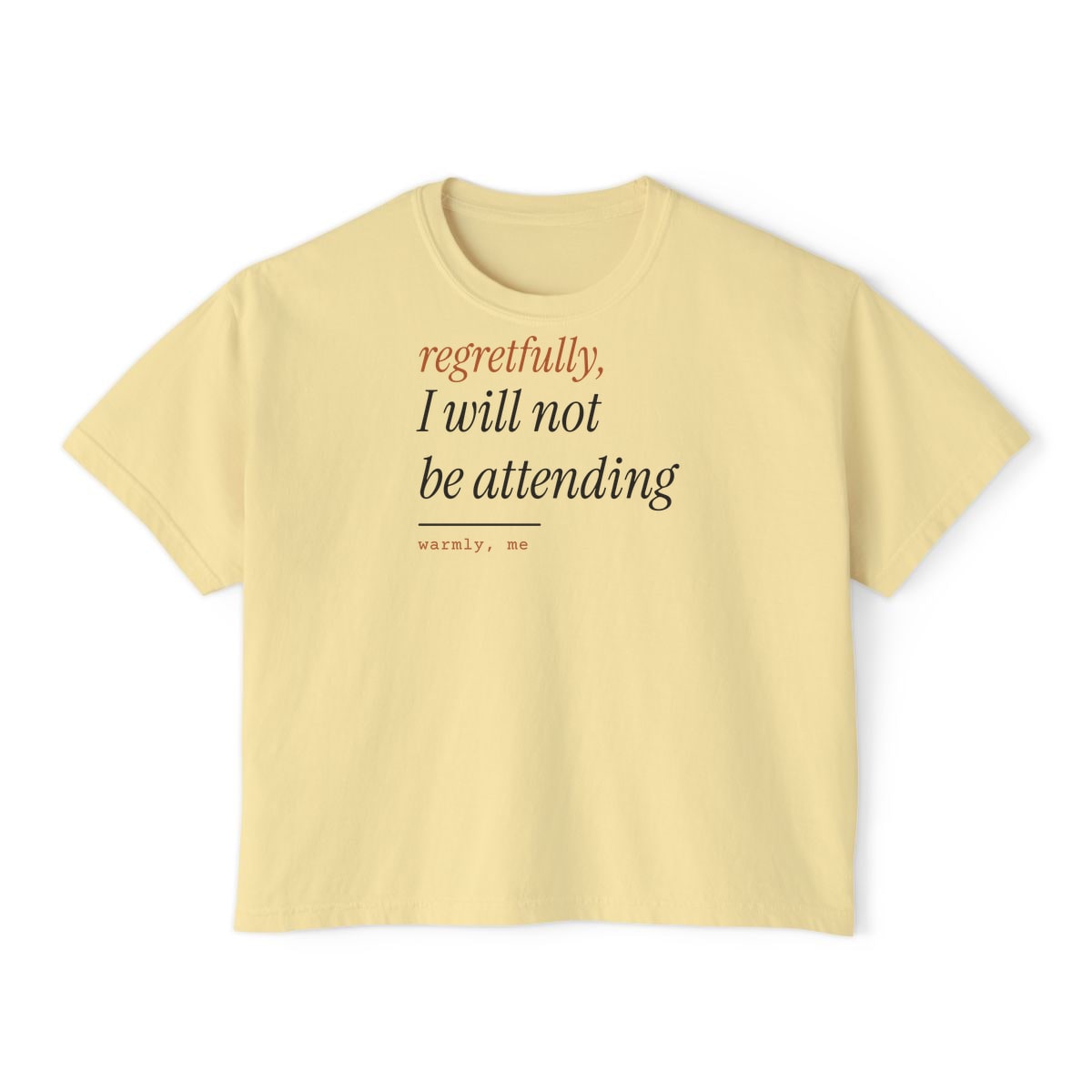 Regretfully, No, printed on a boxy tee in Butter