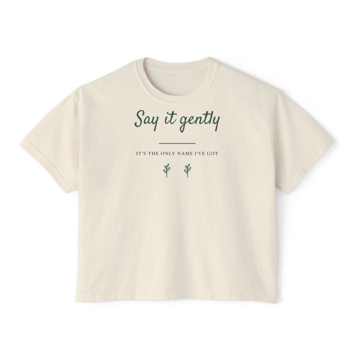 Say It Gently, printed on a boxy tee in Ivory