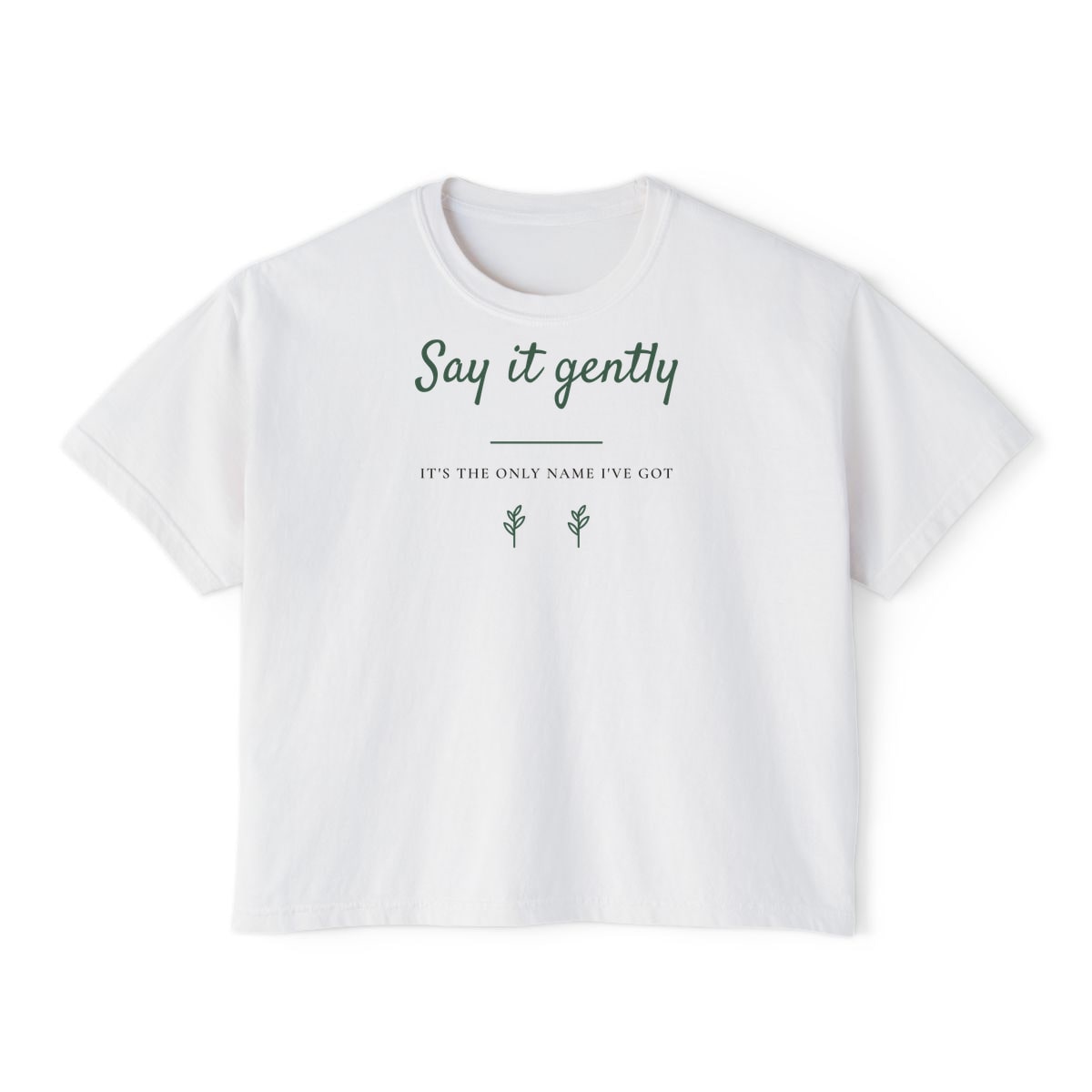 Say It Gently, printed on a boxy tee in White