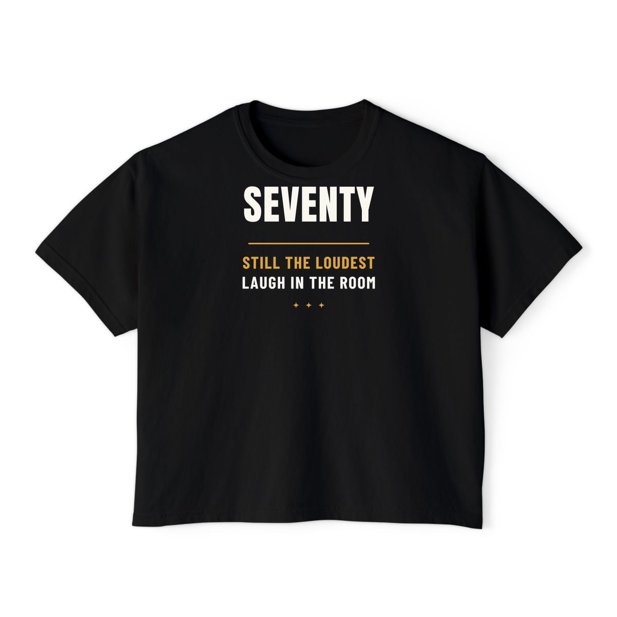 Seventy, Loudest Laugh, printed on a boxy tee in Black