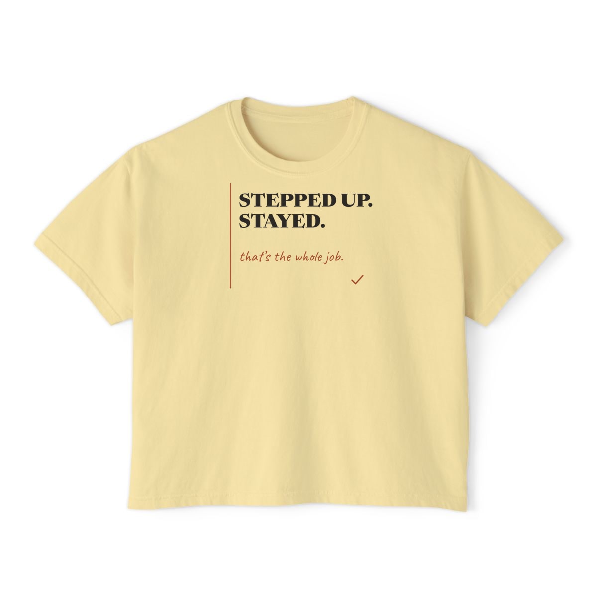 Stepped Up And Stayed, printed on a boxy tee in Butter