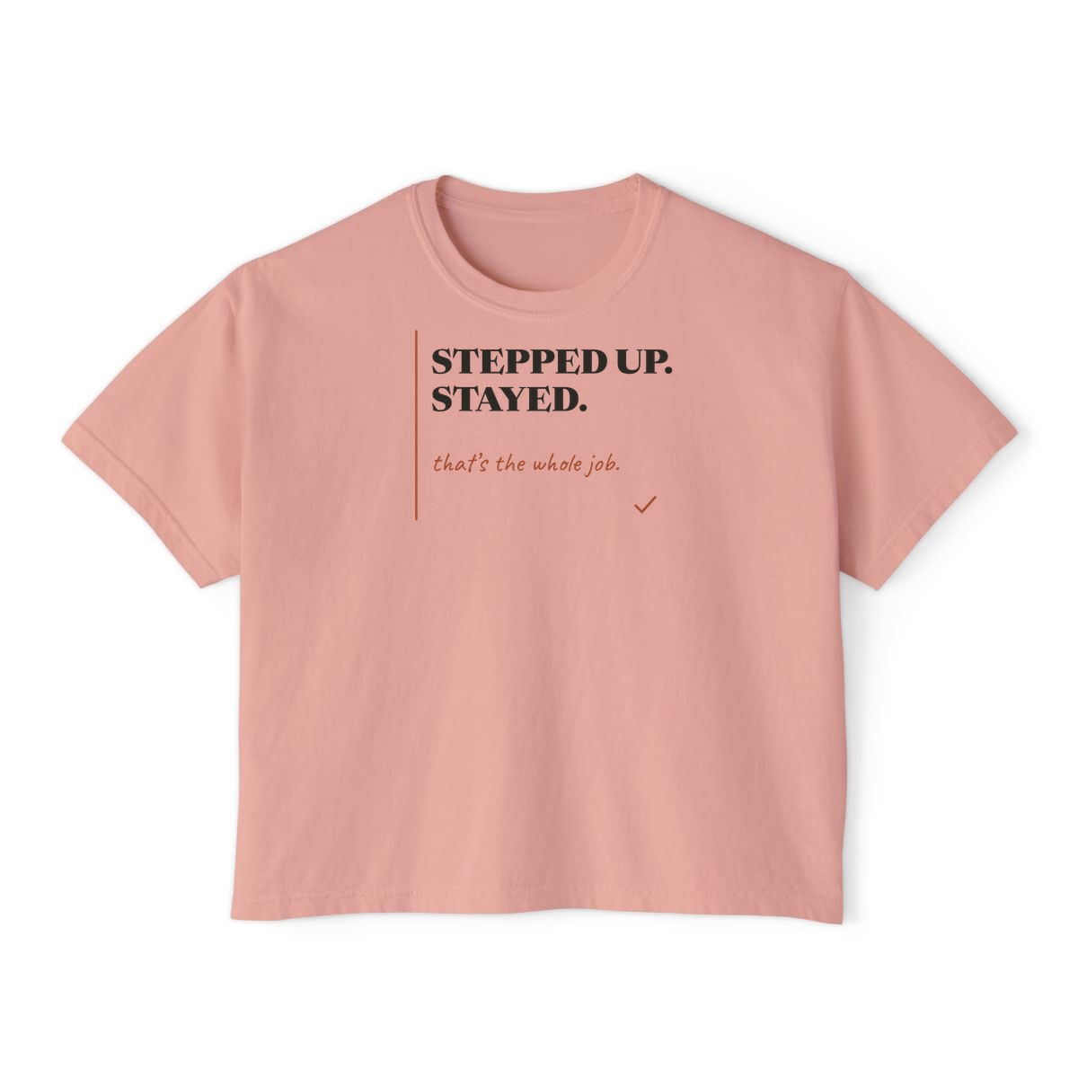 Stepped Up And Stayed, printed on a boxy tee in Peachy