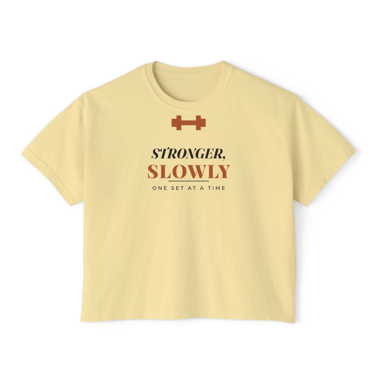 Stronger, Slowly, printed on a boxy tee in Butter