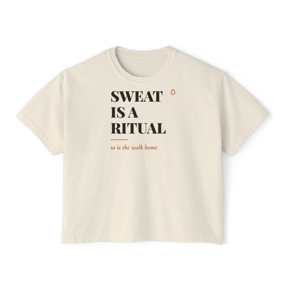 Sweat Is A Ritual, printed on a boxy tee in Ivory