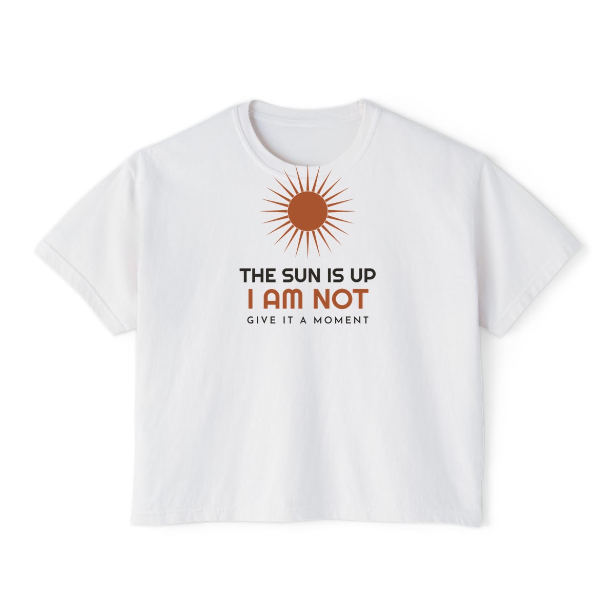 The Sun Is Up, printed on a boxy tee in White