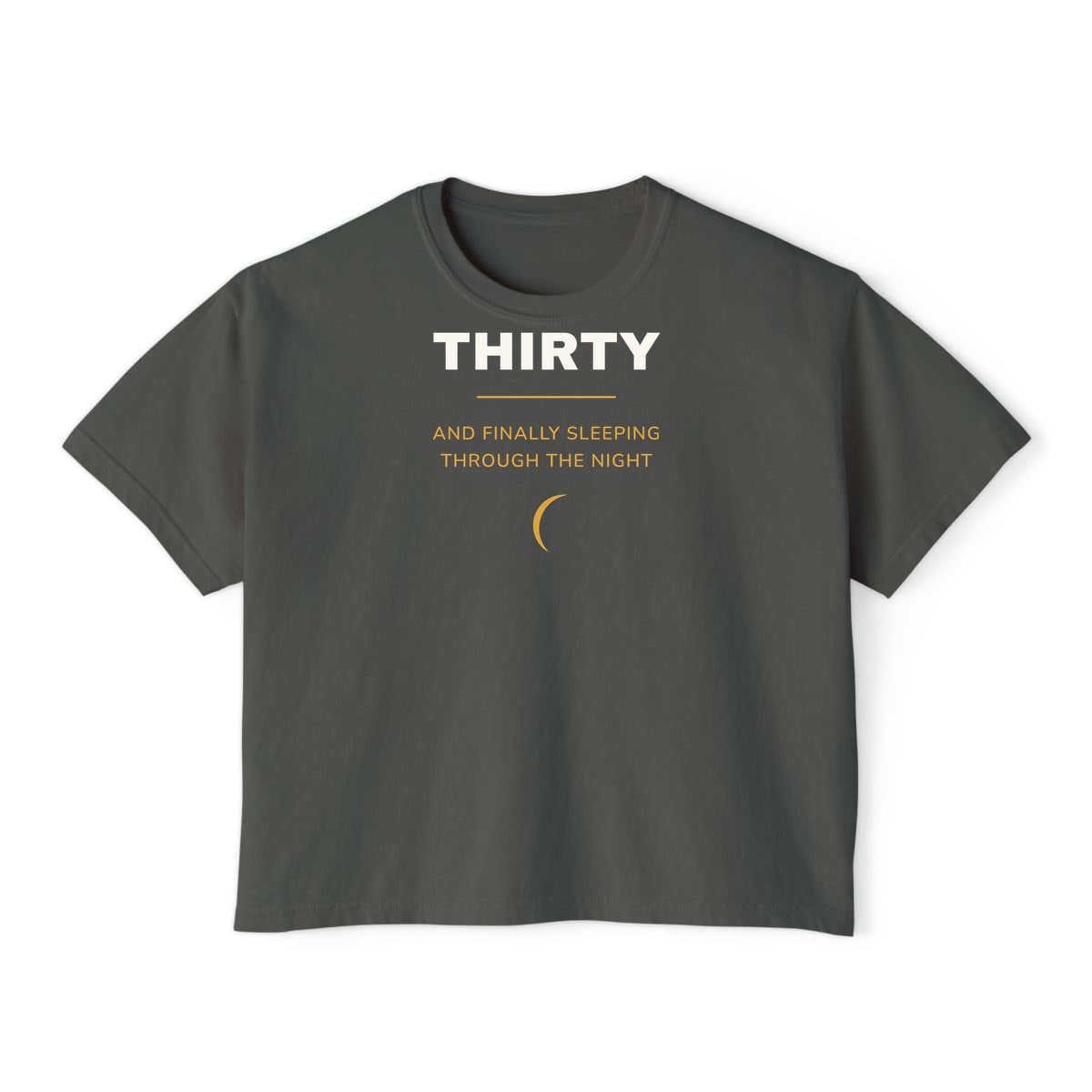 Thirty, Sleeping Through, printed on a boxy tee in Pepper