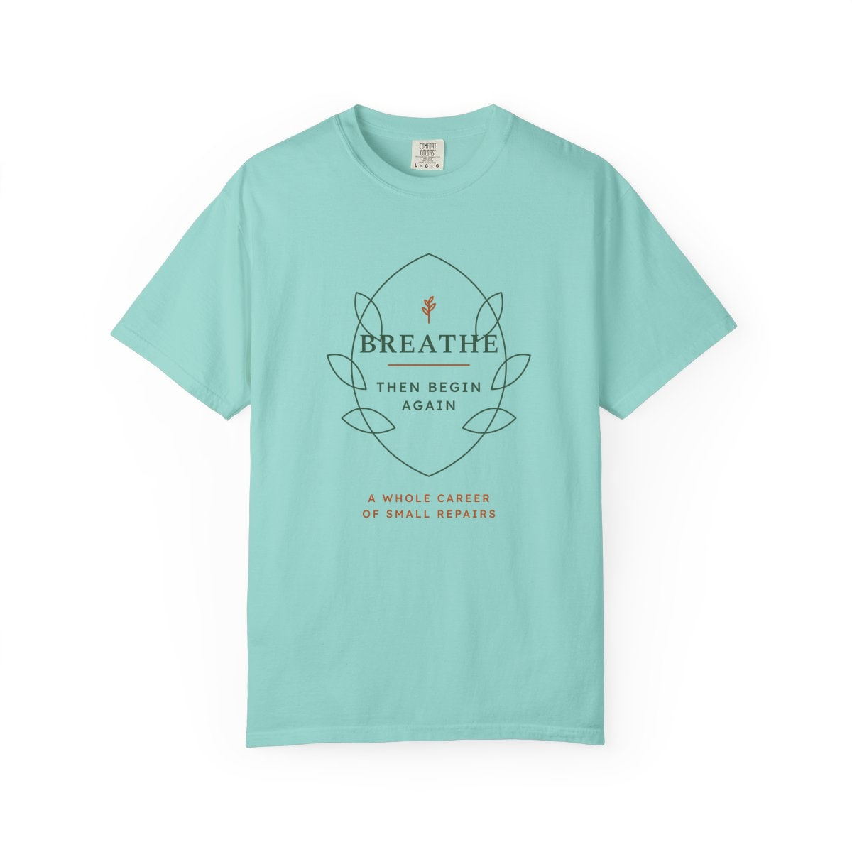 Breathe Then Begin Again, printed on a Comfort Colors garment-dyed t-shirt in Chalky Mint