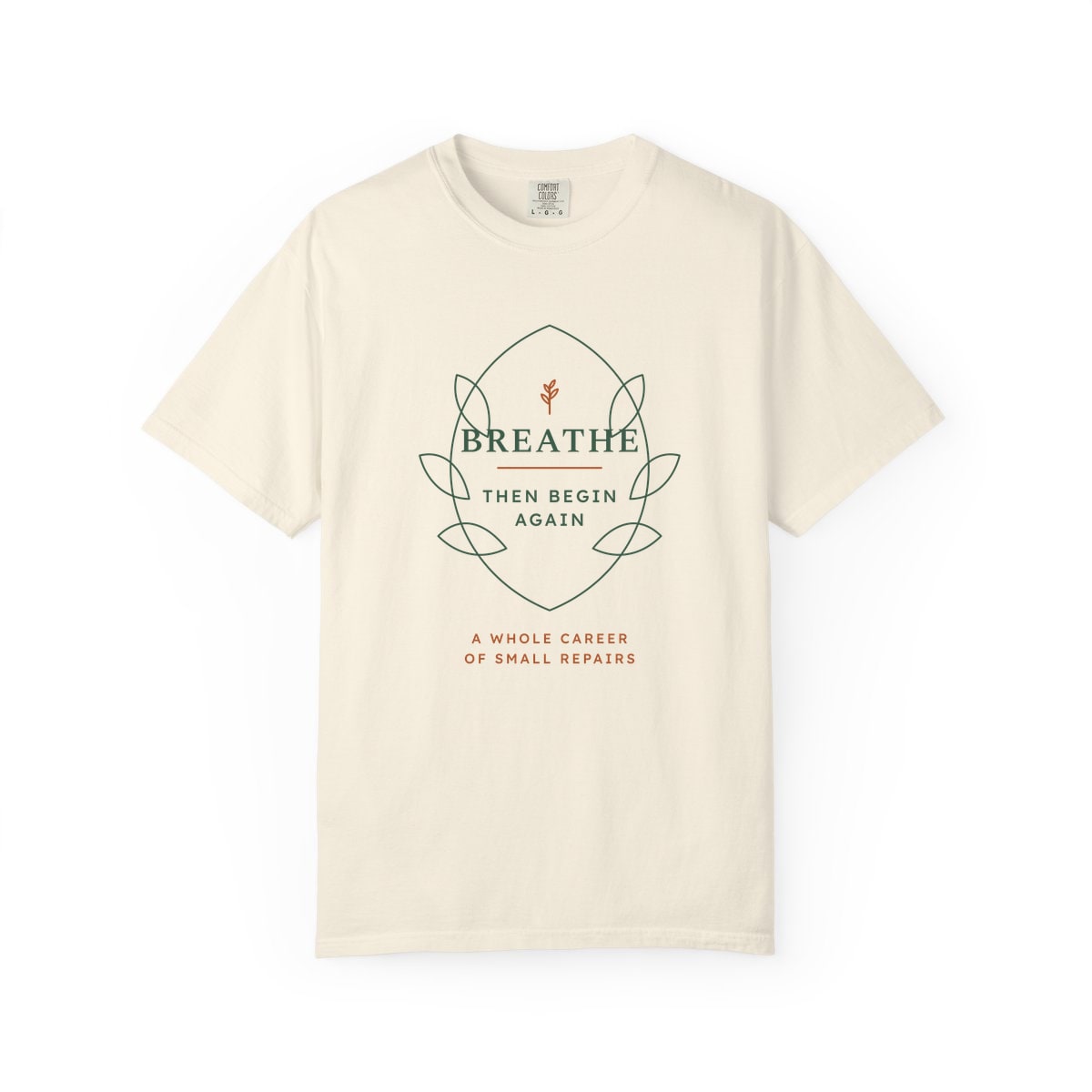 Breathe Then Begin Again, printed on a Comfort Colors garment-dyed t-shirt in Ivory
