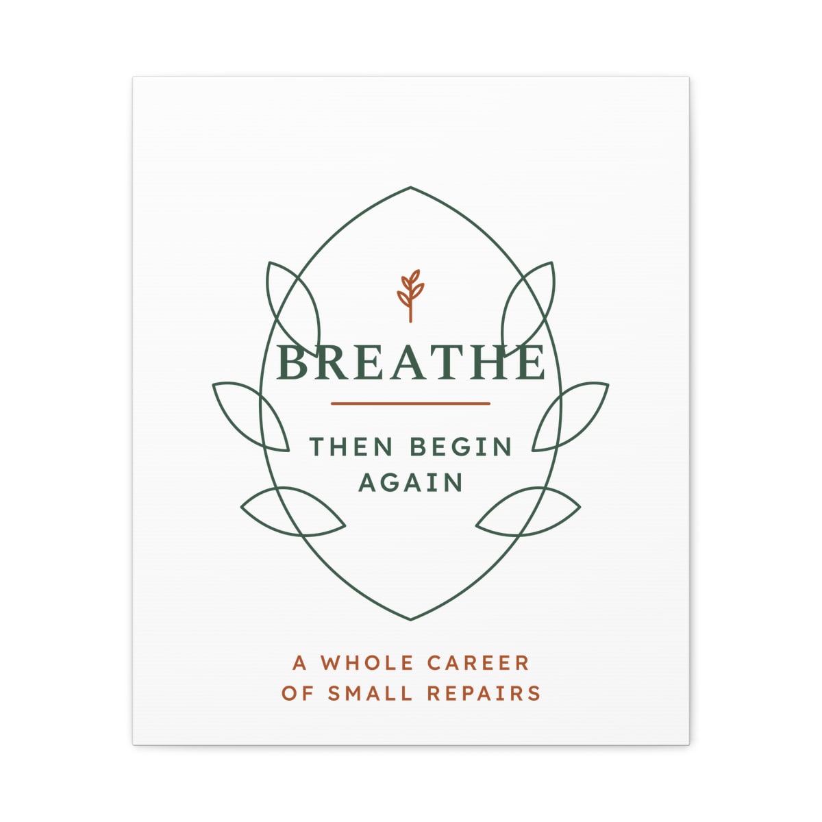 Breathe Then Begin Again, printed on a canvas in White