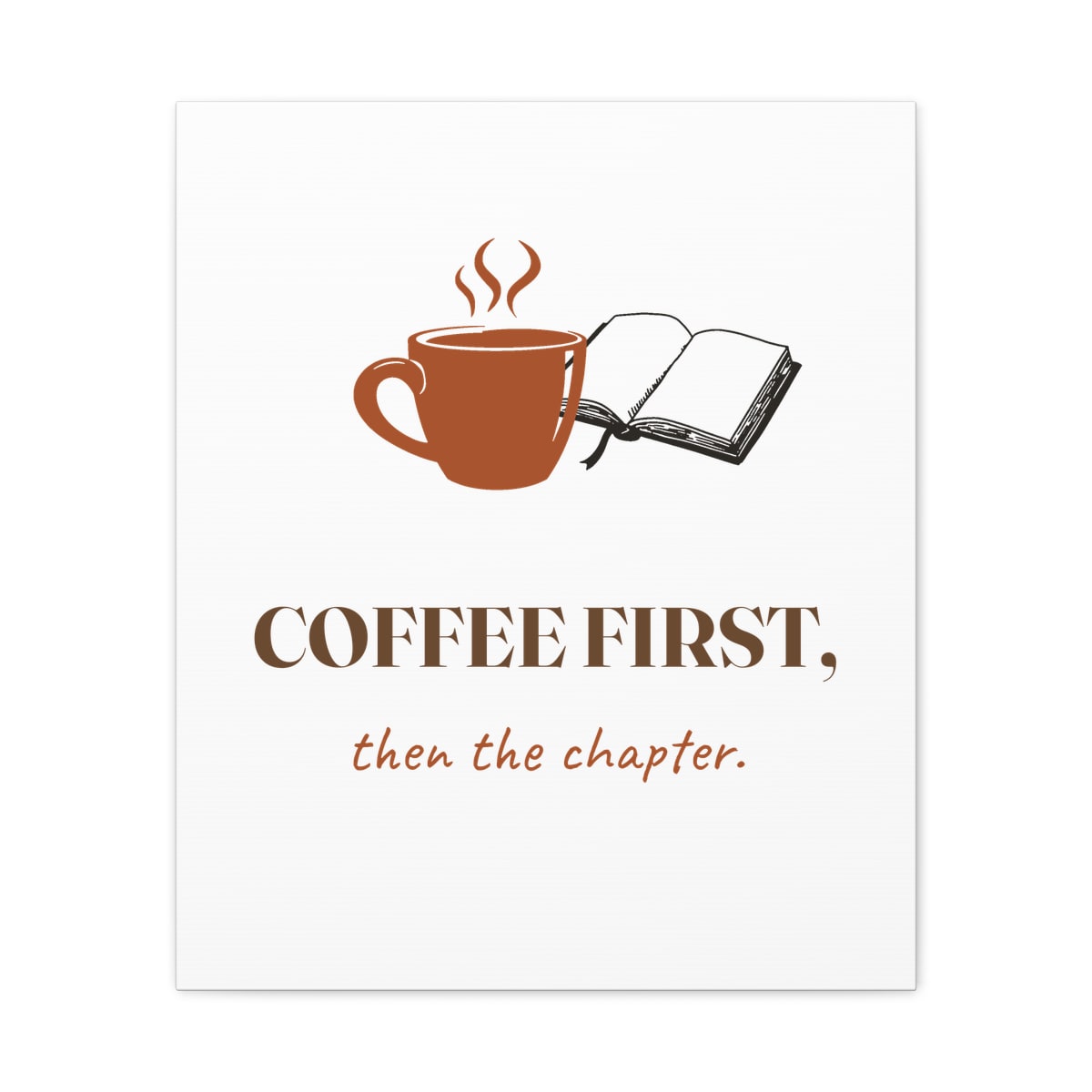 Coffee First, Then Chapter, printed on a canvas in White