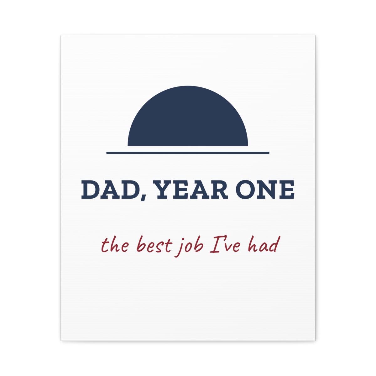 Dad, Year One, printed on a canvas in White