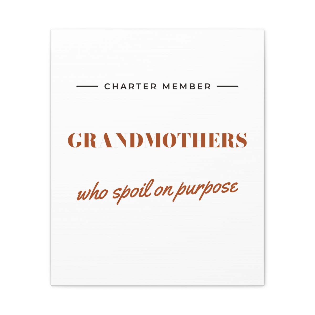 Grandmothers Who Spoil On Purpose, printed on a canvas in White