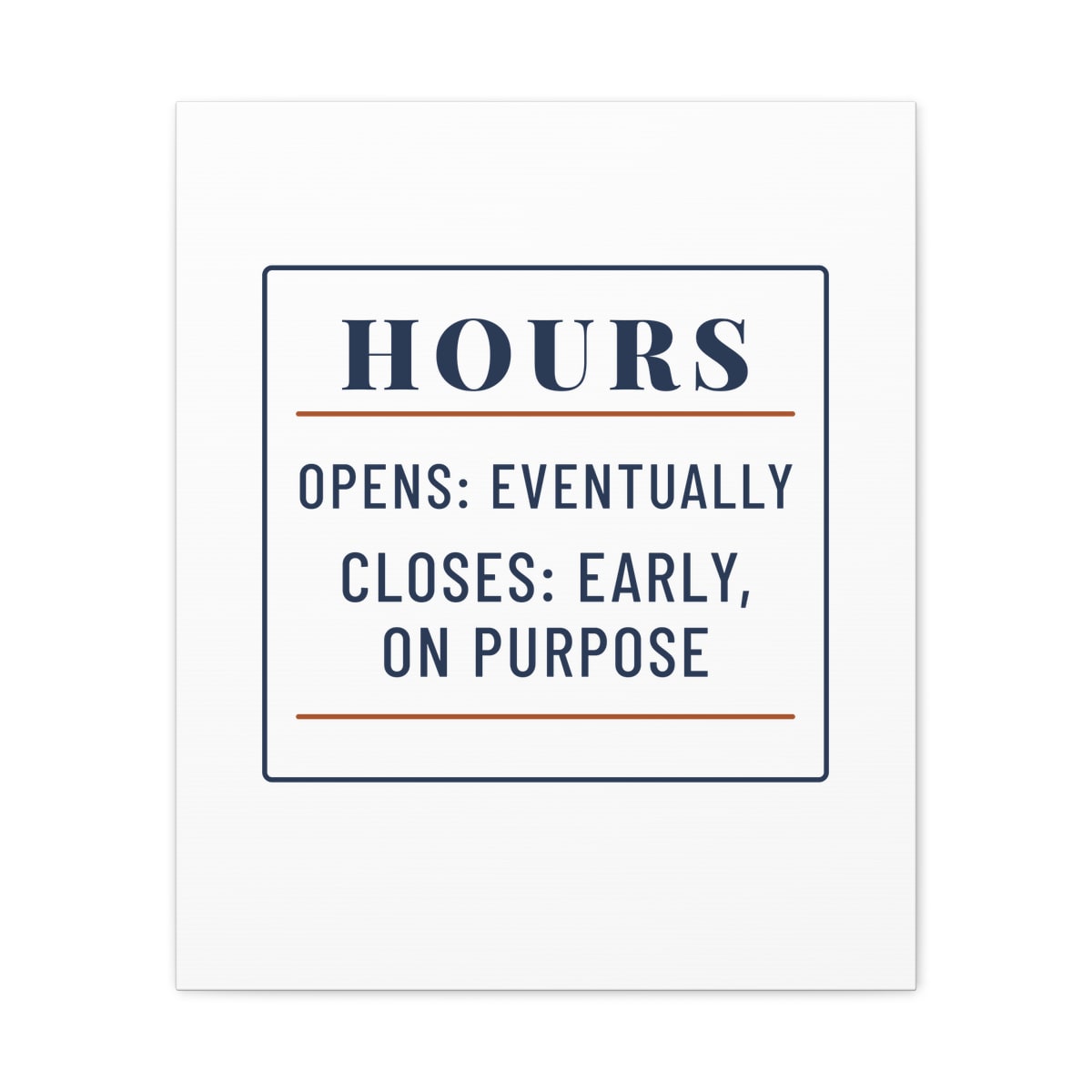Hours: Opens Eventually, printed on a canvas in White