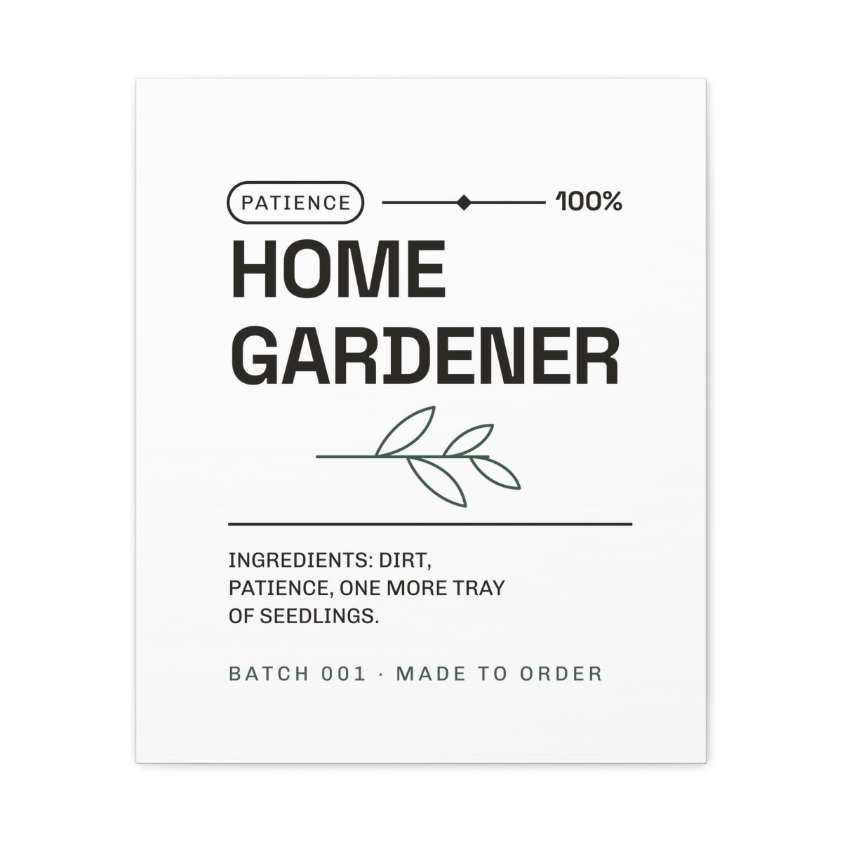 Ingredients: Dirt, Patience, printed on a canvas in White