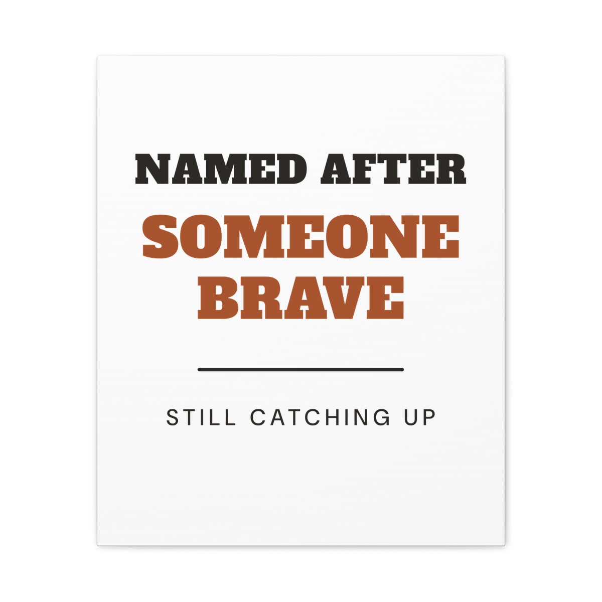 Named After Someone Brave, printed on a canvas in White