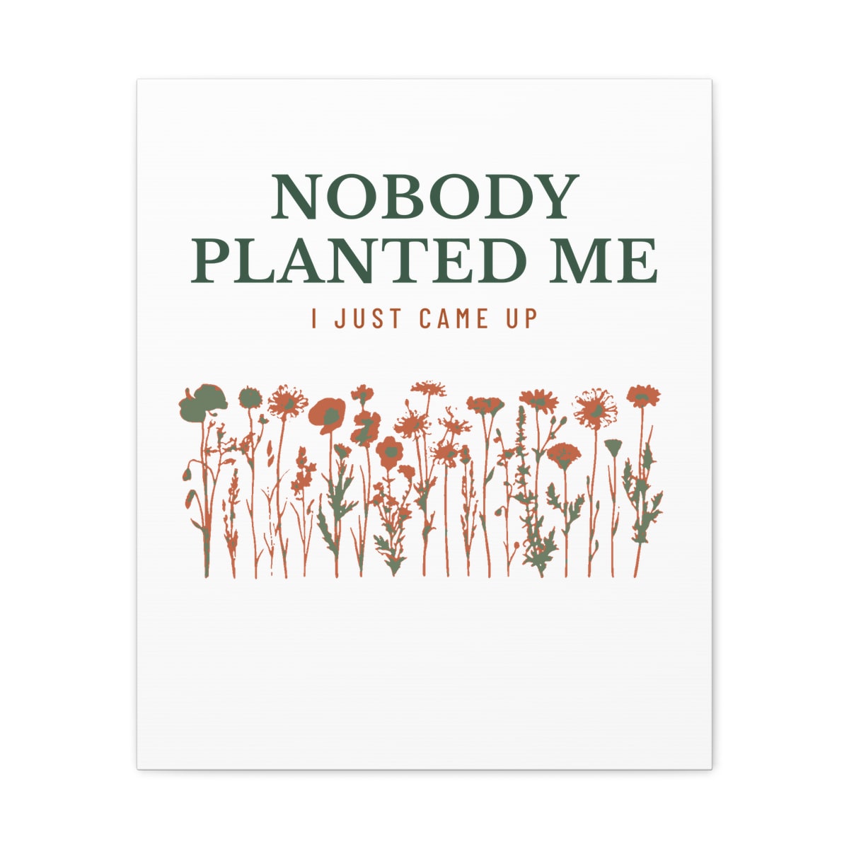 Nobody Planted Me, printed on a canvas in White