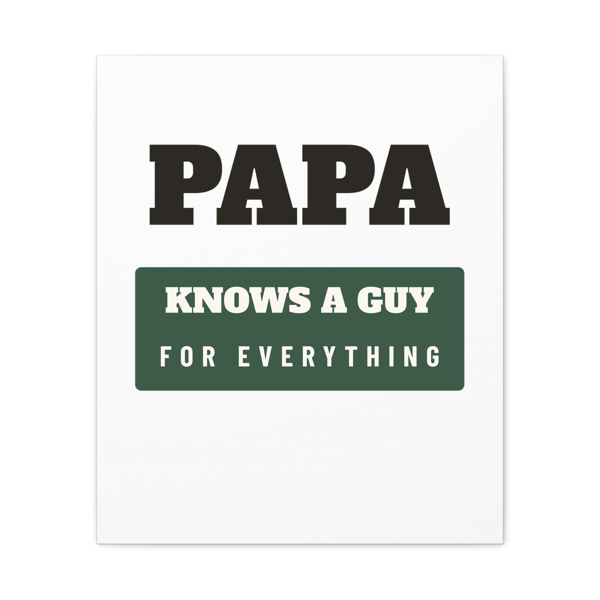 Papa Knows A Guy, printed on a canvas in White