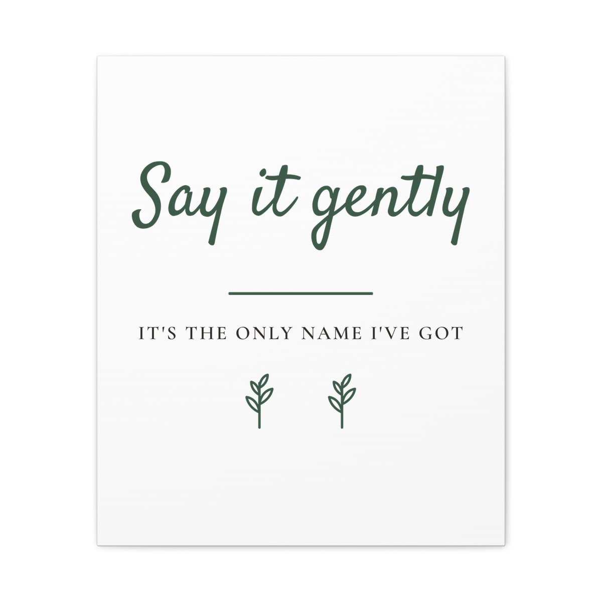 Say It Gently, printed on a canvas in White