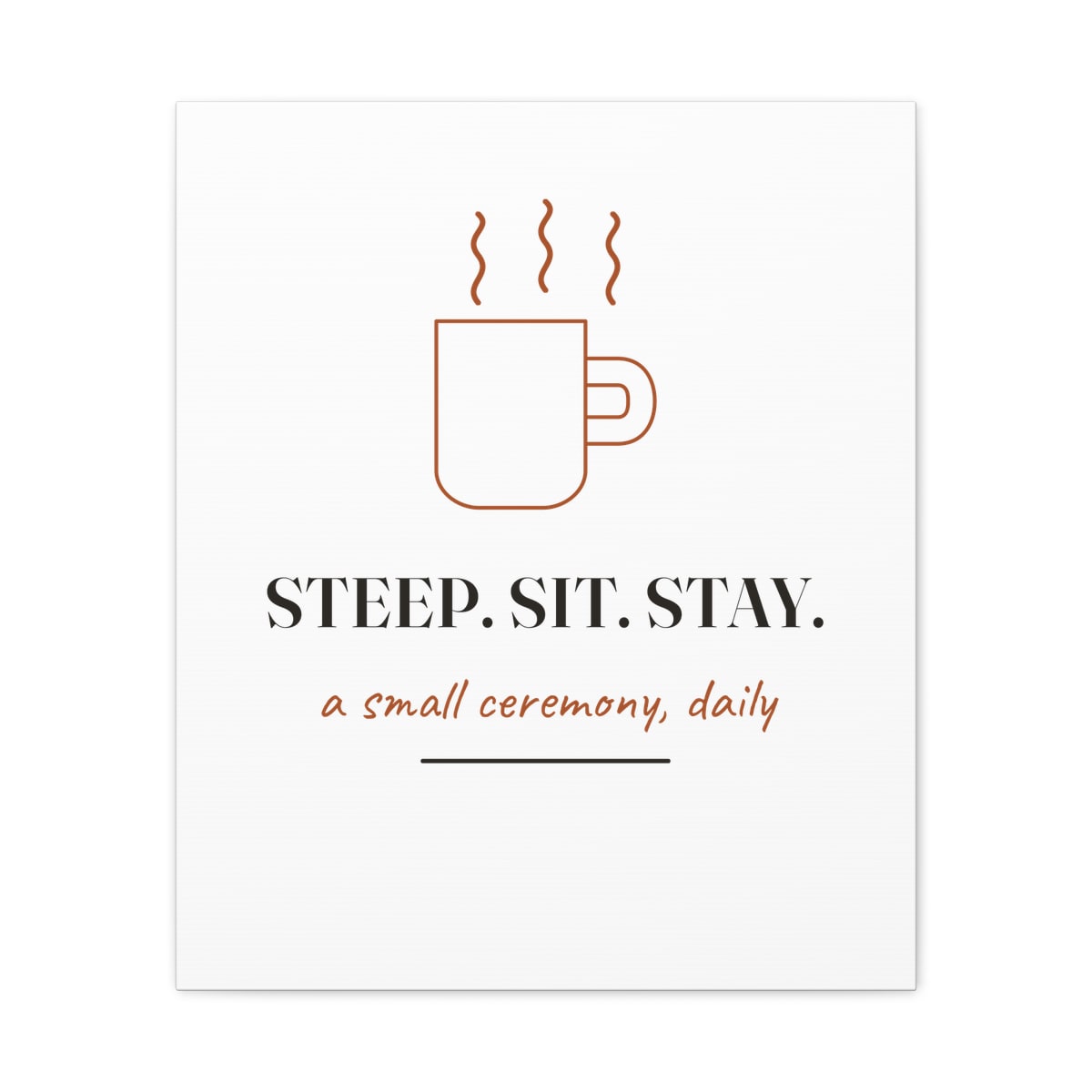 Steep, Sit, Stay, printed on a canvas in White