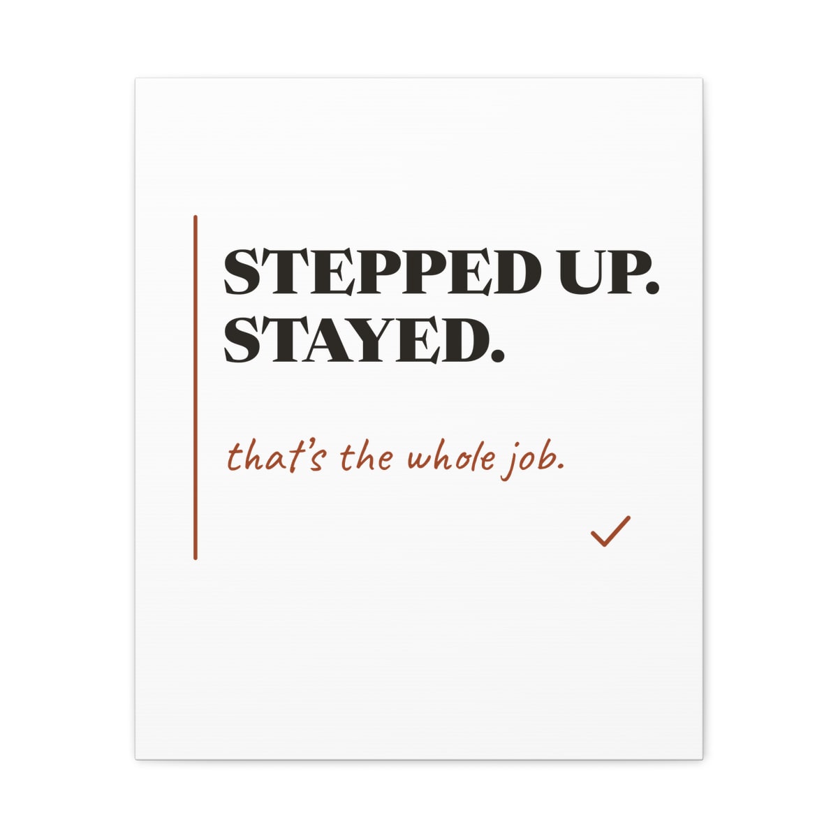 Stepped Up And Stayed, printed on a canvas in White