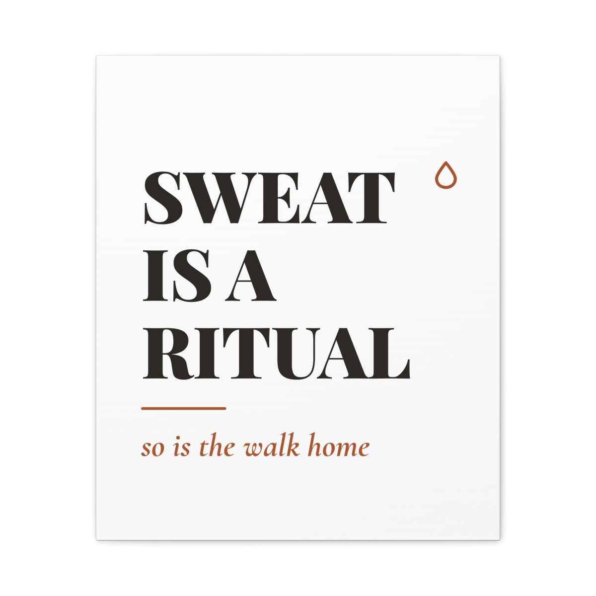 Sweat Is A Ritual, printed on a canvas in White
