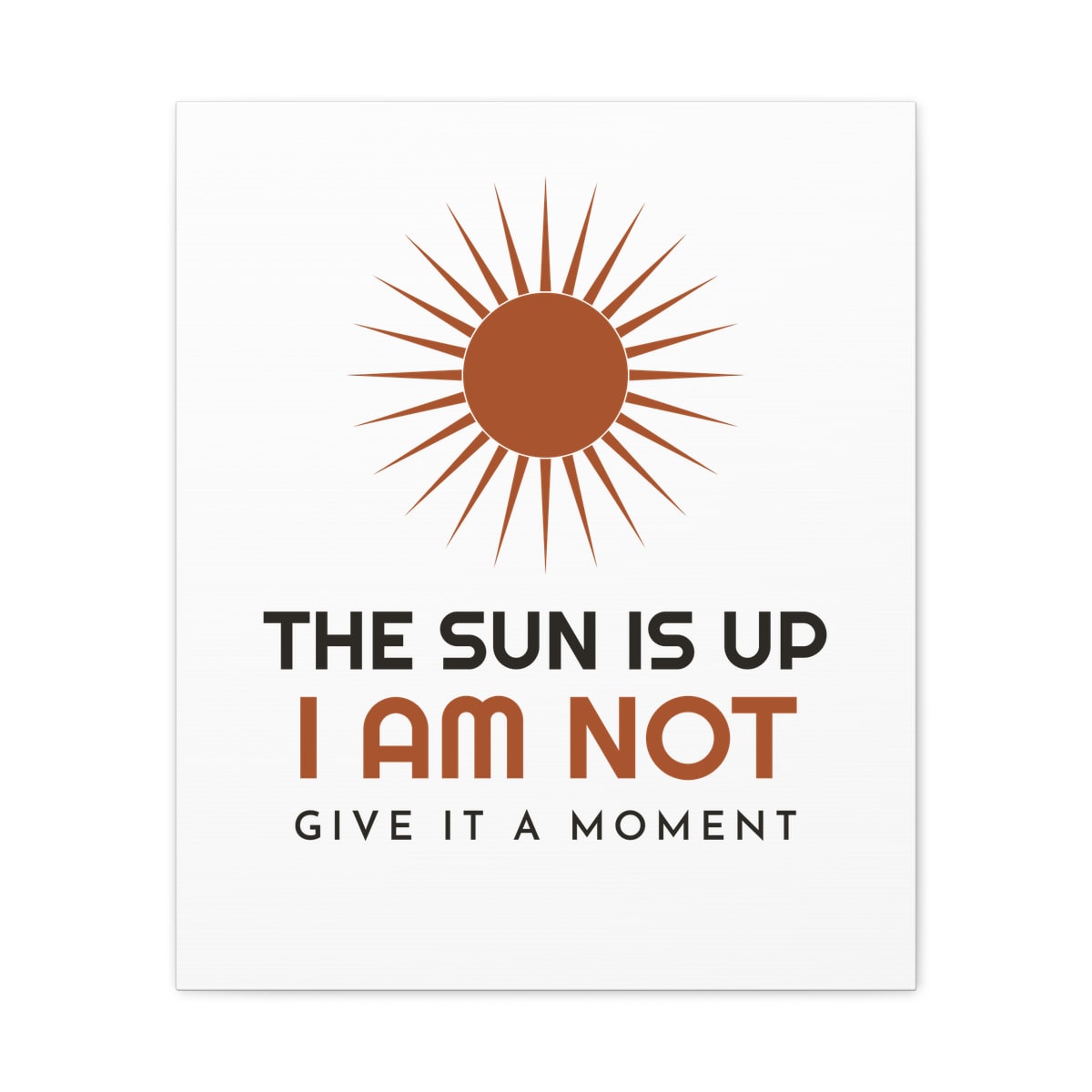 The Sun Is Up, printed on a canvas in White