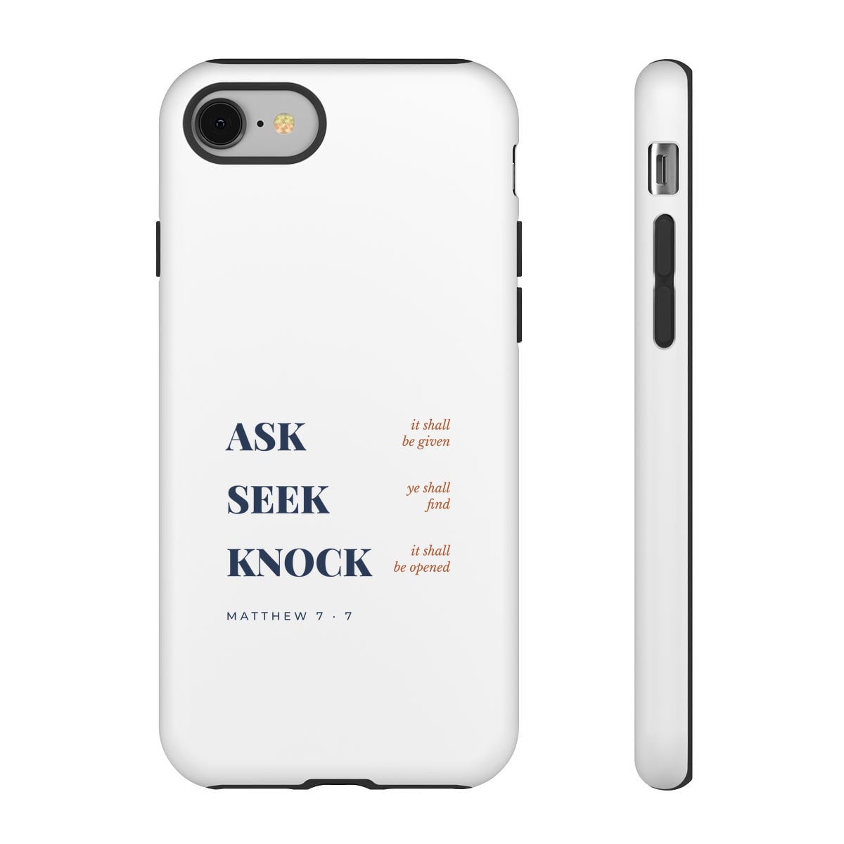 Ask, Seek, Knock, printed on a phone case in White