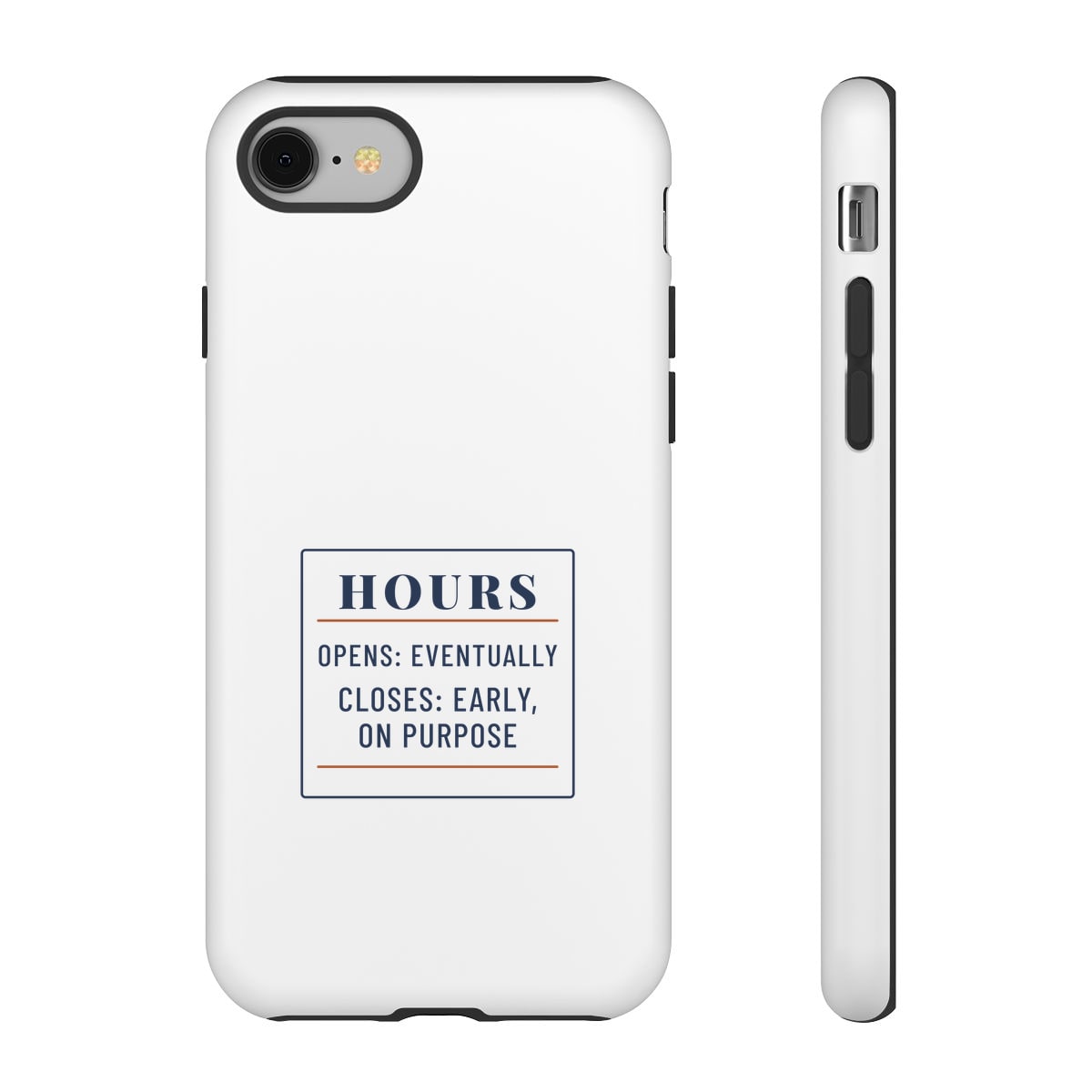 Hours: Opens Eventually, printed on a phone case in White