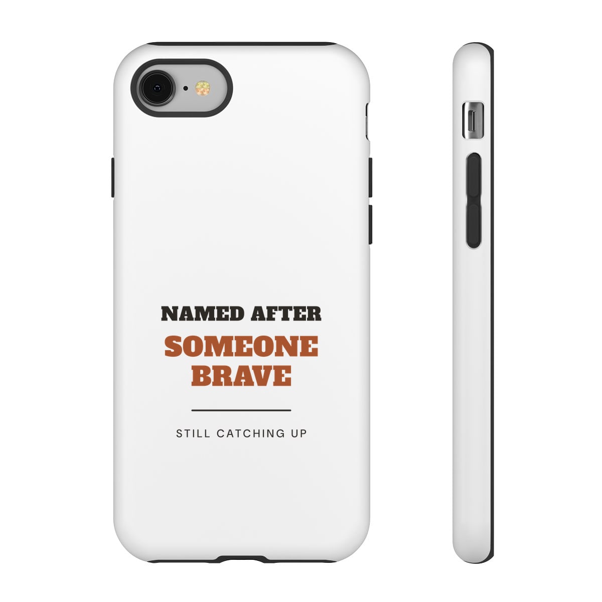 Named After Someone Brave, printed on a phone case in White