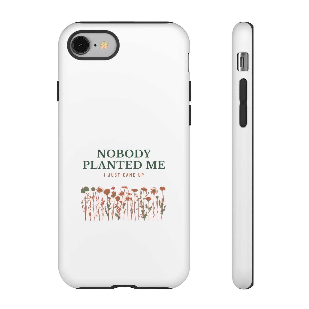 Nobody Planted Me, printed on a phone case in White